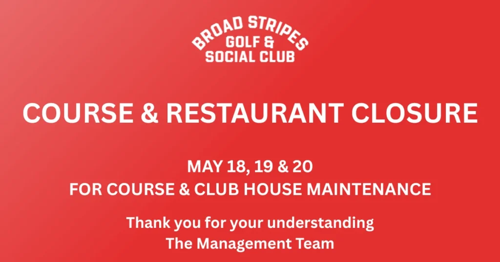 Copy of COURSE & RESTAURANT CLOSURE MAY 18, 19 & 20 FOR COURSE MAINTENANCE Thank you for your understanding